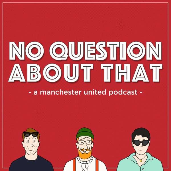 No Question About That – a Manchester United podcast