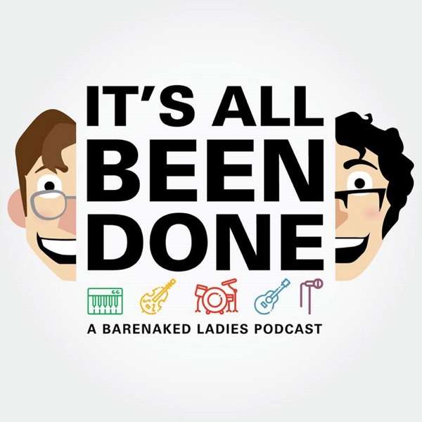 It’s All Been Done: A Barenaked Ladies Podcast