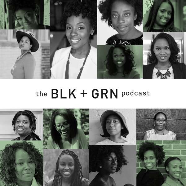 The BLK + GRN Podcast