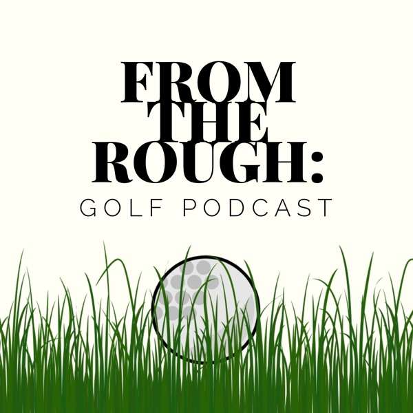 From The Rough: Golf Podcast