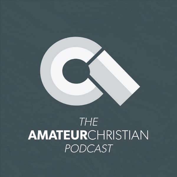 The Amateur Christian Podcast