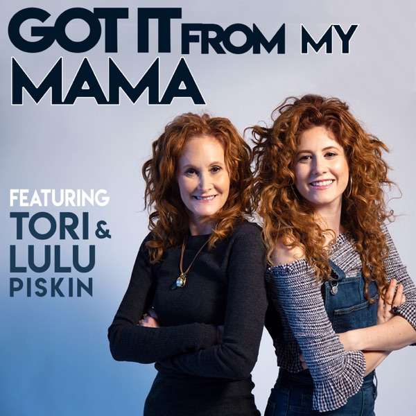 GOT IT FROM MY MAMA – with Comedian Tori Piskin