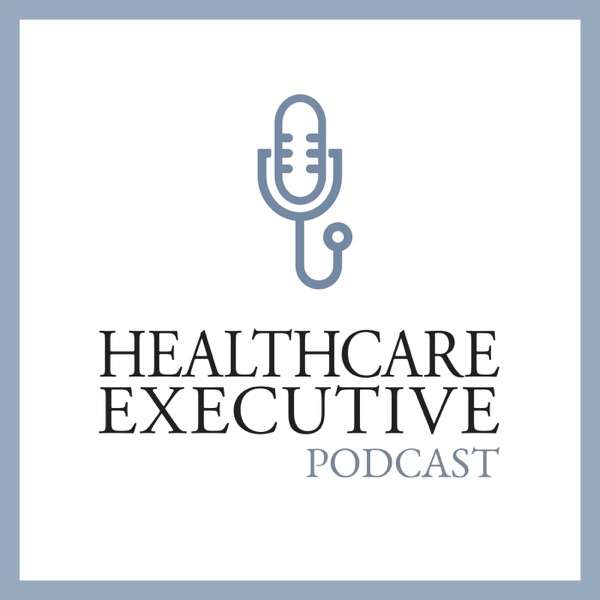 Healthcare Executive Podcast TopPodcast