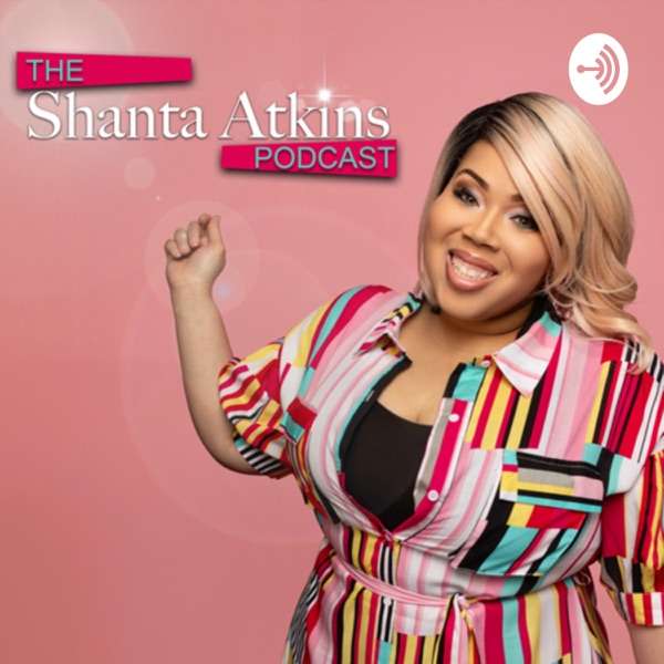 The Shanta Atkins Podcast