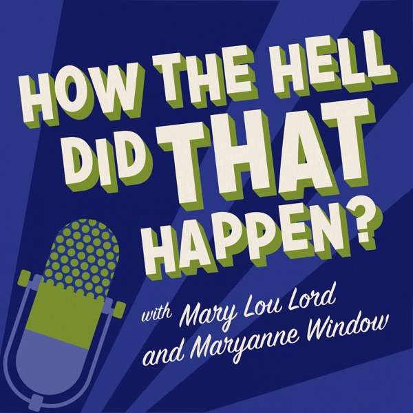 How The Hell Did That Happen? with Mary Lou Lord and Maryanne Window