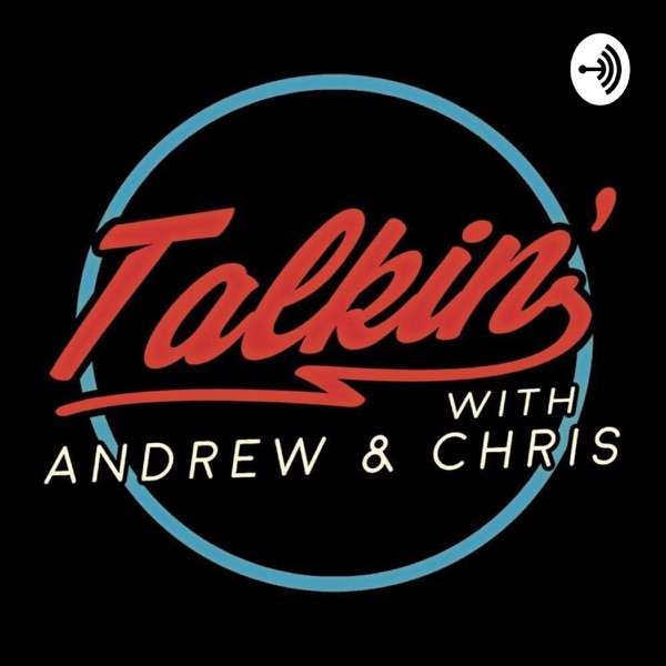 Talkin’ with Andrew & Chris