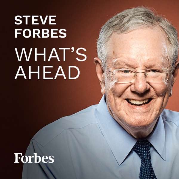 Steve Forbes: What’s Ahead