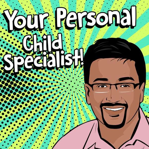 Your Personal Child Specialist! (rated World’s top 5 Child health Podcast, Heard in 84 Countries!)