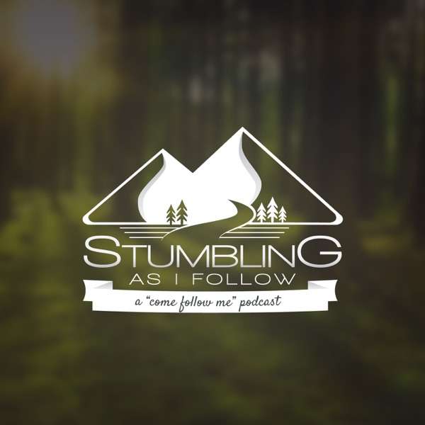 Stumbling as I Follow-a Come Follow Me podcast