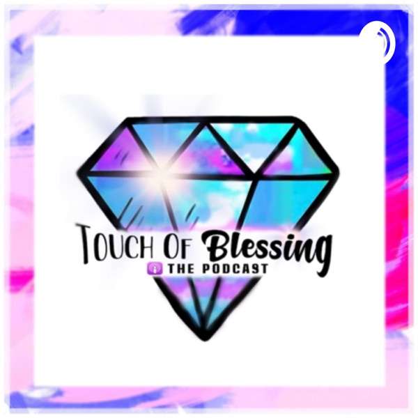 Touch Of Blessing The Podcast