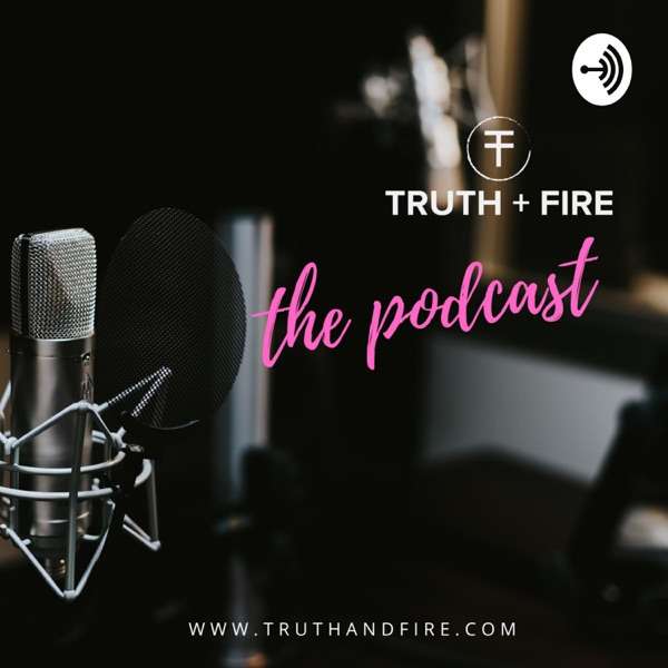 Truth + Fire: The Podcast