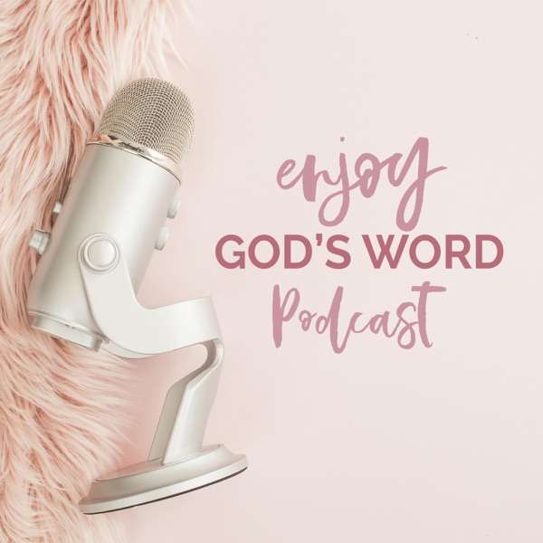 Enjoy God’s Word Podcast