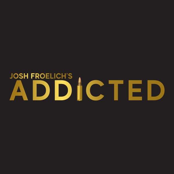 Josh Froelich’s Addicted