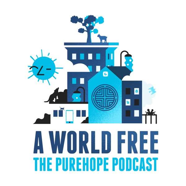 A World Free:  The pureHOPE Podcast
