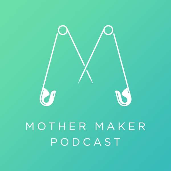 Mother Maker Podcast