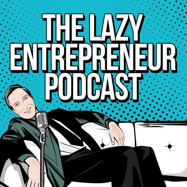 The Lazy Entrepreneur Podcast
