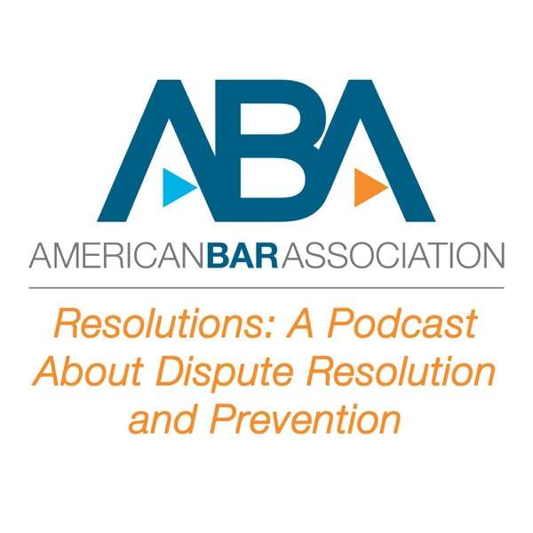 Resolutions: A Podcast About Dispute Resolution and Prevention