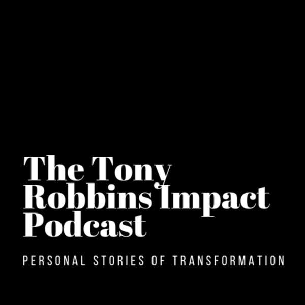 The Tony Robbins Impact Podcast – Personal Stories of Transformation
