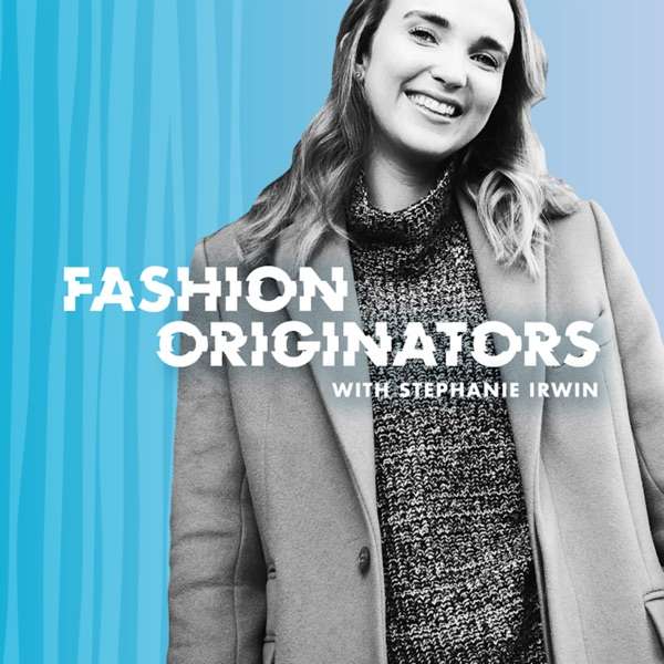 Fashion Originators with Stephanie Irwin