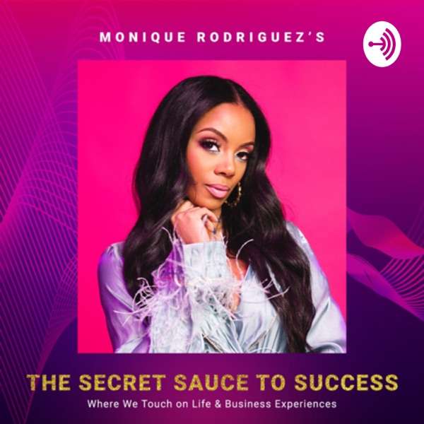 The Secret Sauce to Success with Monique Rodriguez