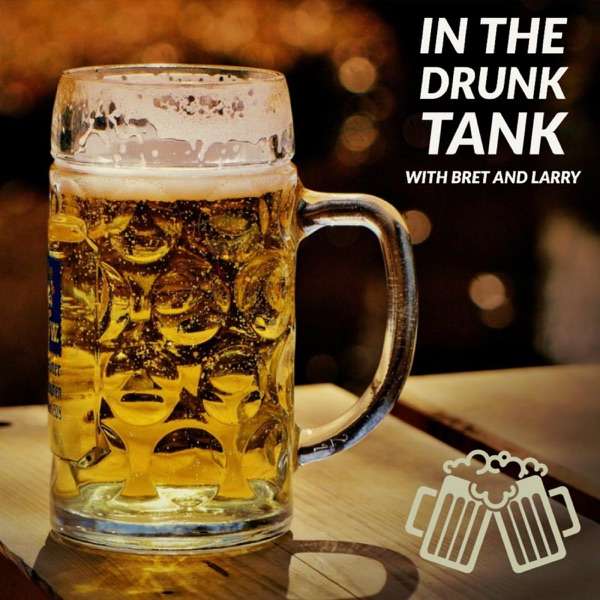 In the Drunk Tank with Bret and Larry podcast