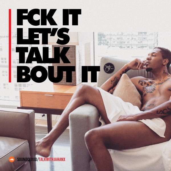 “Fck It Let’s Talk Bout It”