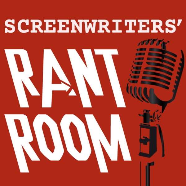 Screenwriters’ Rant Room