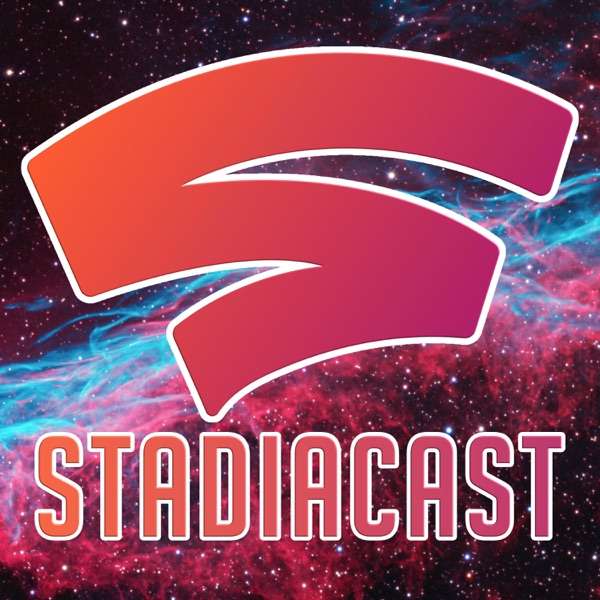 Stadia Cast – A Google Stadia Podcast