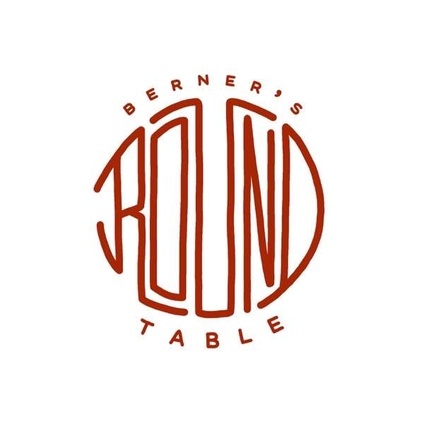 Berner’s Round Table Podcast