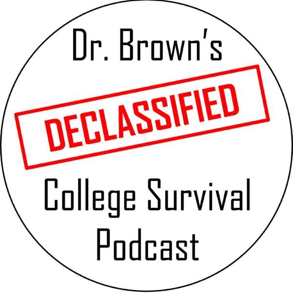 Dr. Brown’s Declassified College Survival Podcast