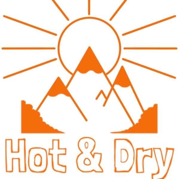 Hot and Dry Podcast