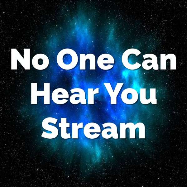 No One Can Hear You Stream Podcast