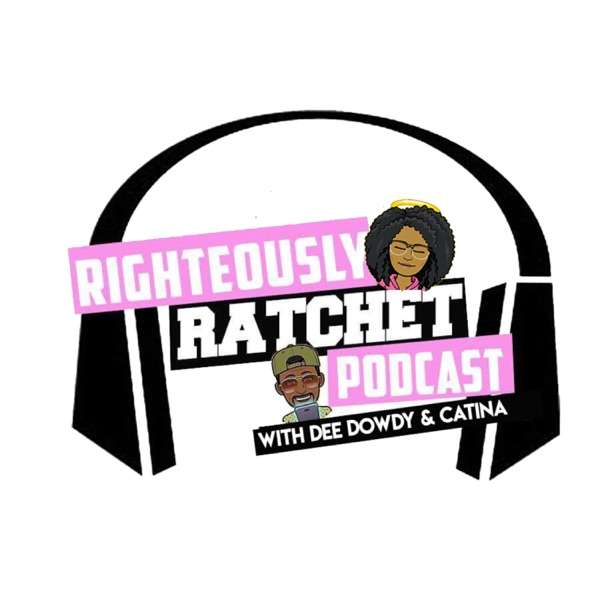 Righteously Ratchet’s Podcast