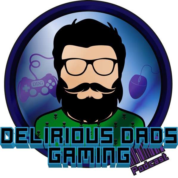 The Delirious Dads Gaming Podcast