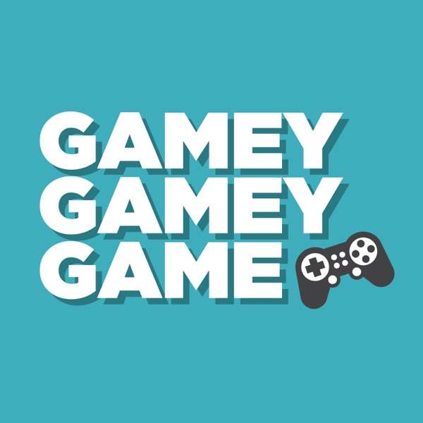 Gamey Gamey Game Podcast