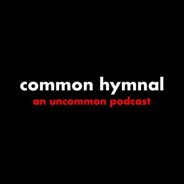 Common Hymnal: An Uncommon Podcast
