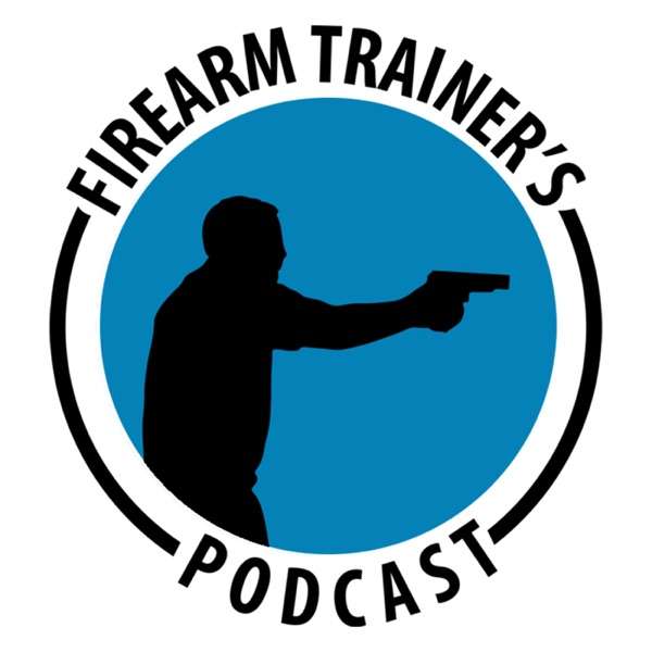Firearm Trainer’s Podcast For American Firearm Instructors