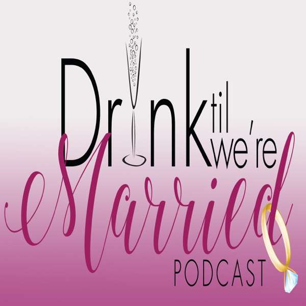 Drink Til We’re Married Podcast
