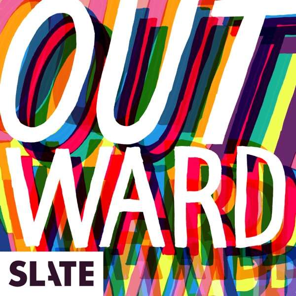 Outward: Slate’s LGBTQ podcast