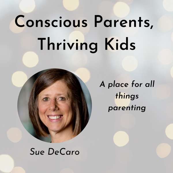 Conscious Parents, Thriving Kids with Sue DeCaro