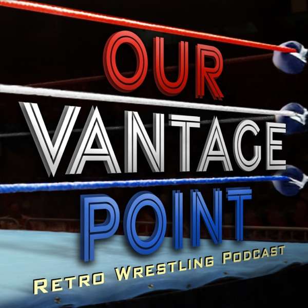 Our Vantage Point – Retro Wrestling Podcast