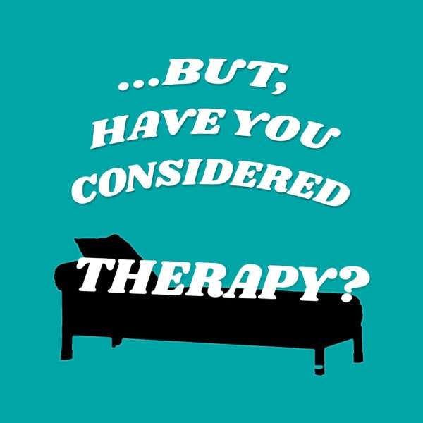 …But, Have You Considered Therapy?