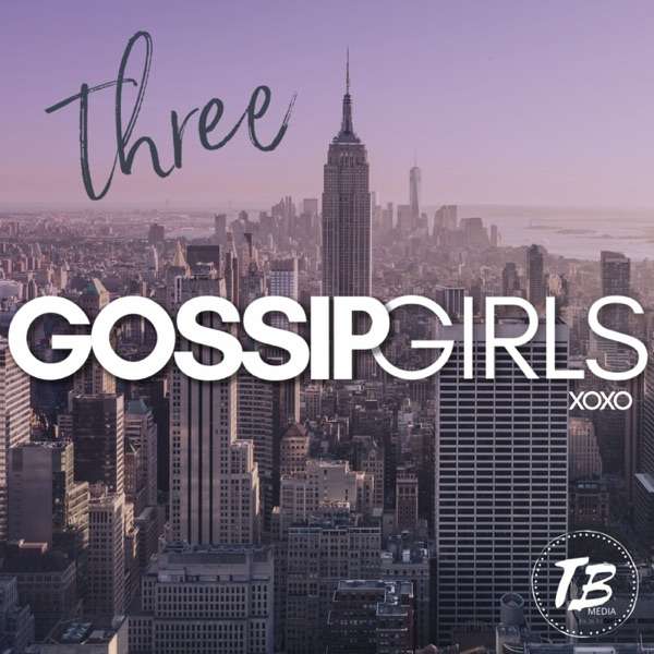Three Gossip Girls – A Gossip Girl Podcast