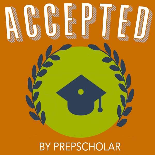 Accepted – The PrepScholar College Admissions Podcast