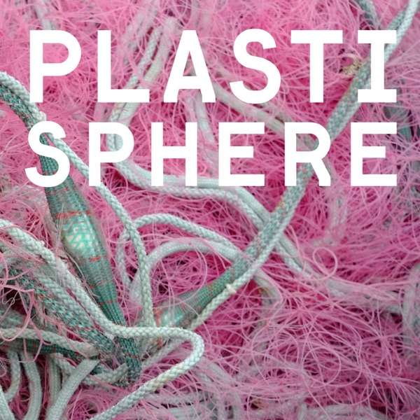 Plastisphere: A podcast on plastic pollution in the environment