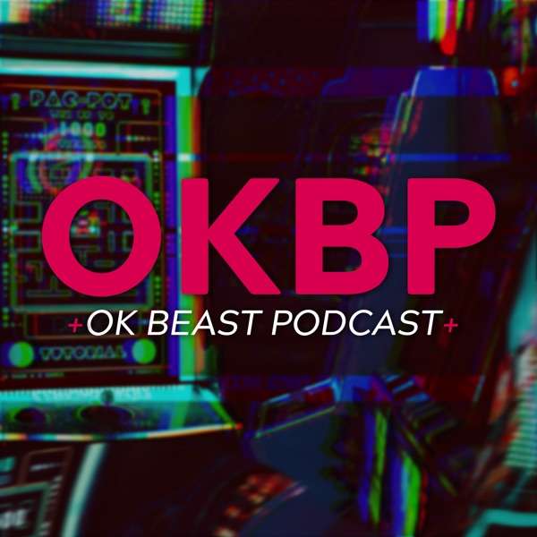 OK Beast Podcast – Video Games and Culture