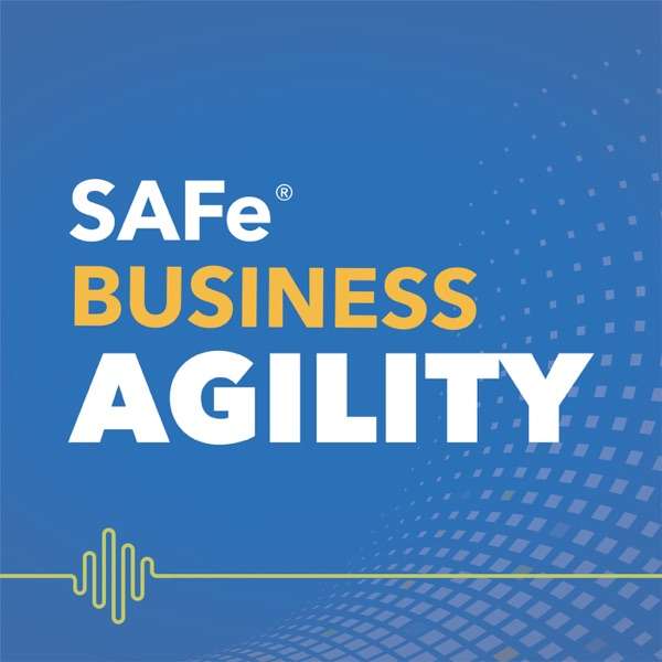 SAFe Business Agility Podcast