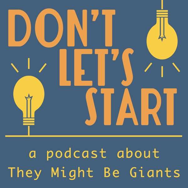 Don’t Let’s Start: A Podcast About They Might Be Giants