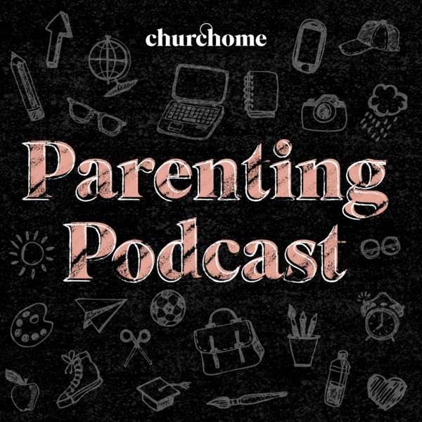Churchome Parenting Podcast
