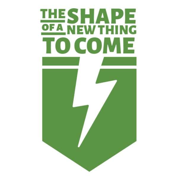 The Shape of A New Thing to Come